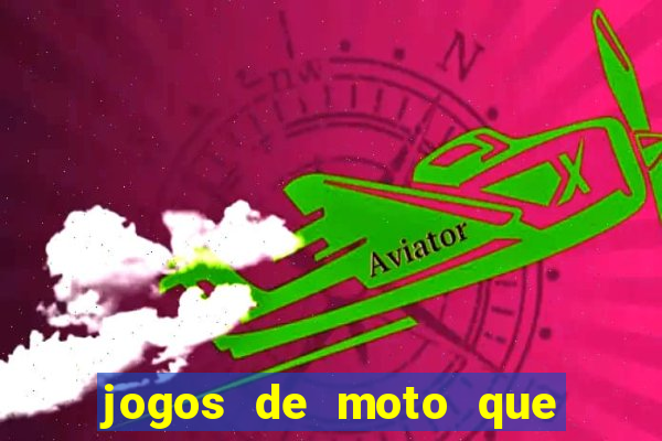 jogos de moto que da grau